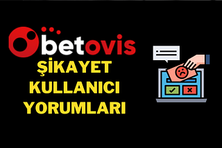Betovis Kullanıcı Yorumları ve Şikayetleri