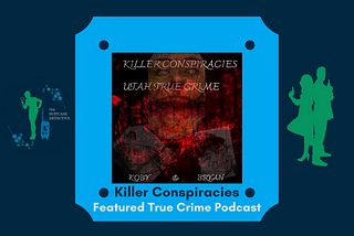 Featured True Crime Podcast: Killer Conspiracies