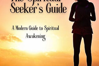 The Spiritual Seeker’s Guide: A Modern Guide to Spirituality.