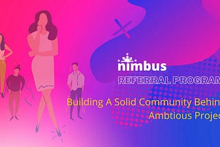 Nimbus Referral Program
Pagbuo ng isang solidong komunidad sa likod ng isang ambisyosong proyekto