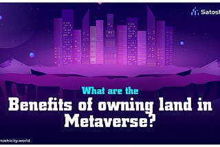 What are the benefits of owning land in Metaverse?