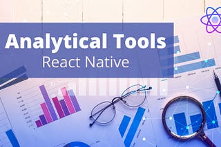 Analytical Tools for React Native