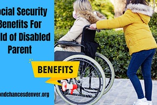 Social Security Benefits For Child of Disabled Parent