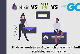 Elixir vs. node.js vs. Go, which one wins in building scalable, real-time chat