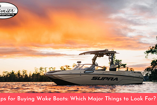 Tips for Buying Wake Boats: Which Major Things to Look For?
