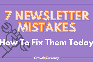 Fix  These 7 Newsletter Mistakes Today