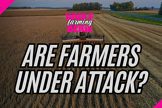 Are U.S. Farmers Under Attack?