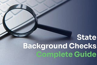 All About State Background Checks: What You Need to Know?