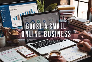 6 Powerful Tips to Supercharge Your Small Online Business