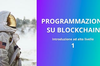 Programmazione su blockchain: un’ introduzione di alto livello