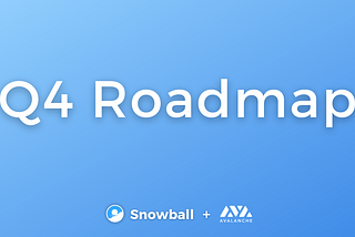 Snowball | Quarter 4 Roadmap