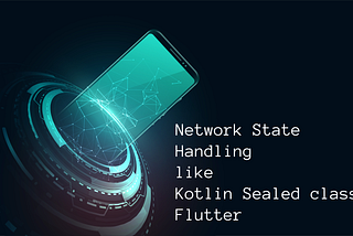 Network State Handling like Kotlin Sealed classes | Flutter