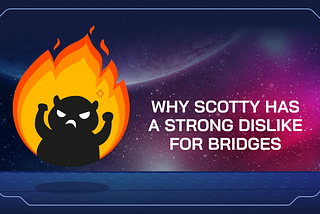 Why Scotty Has a Strong Dislike for Bridges