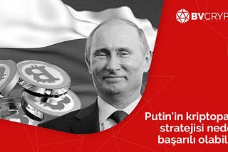 Putin’in Kriptopara Stratejisi Neden Başarılı Olabilir?