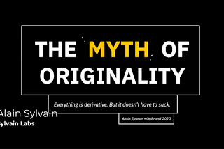 The myth of originality — Alain Sylvain | Sylvain Labs
