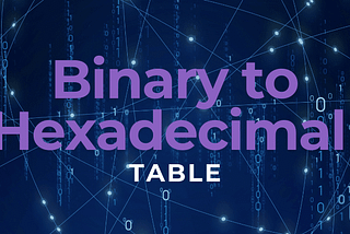 The Comprehensive Guide to Binary to Hexadecimal Table