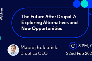 The Future After Drupal 7. Join Our Free Droptica Webinar [22.02]