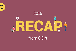 Time to Sum Up! CGift Annual Recap 2019