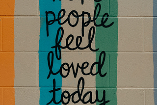 Image saying Make People Feel Loved Today