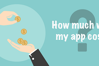 How much will my app cost?