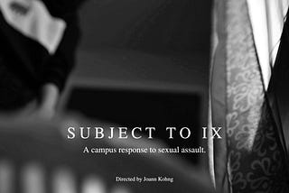 “Subject to IX” Review: Discussing the Hard Truth About How Colleges Handle Title IX Cases.