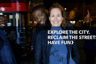 Explore the city. Reclaim the streets. Have fun!