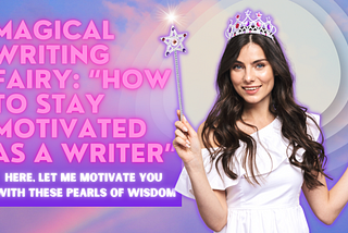 Magical Writing Fairy: “How to Stay Motivated as a Writer”