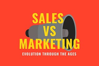 SALES vs MARKETING — Evolution through the ages.