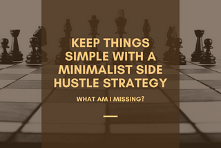 Keep Things Simple With a Minimalist Side Hustle Strategy