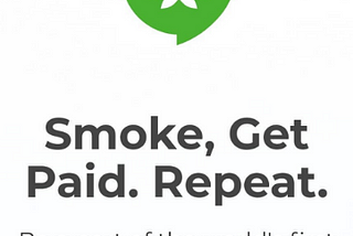 The ‘Smoke, Get Paid, Repeat’ Opportunity