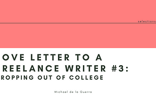 Love Letter To A Freelance Writer #3: Dropping Out Of College