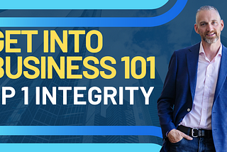 Get into Biz 101 Ep1. Integrity