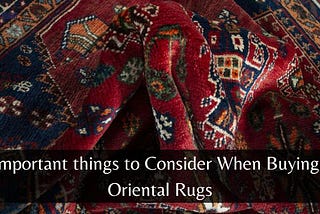 6 Important Things to Consider When Buying an Oriental Rugs