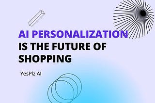 AI Personalization Is the Future of Shopping