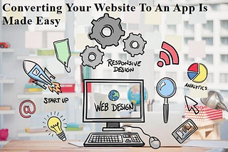 Converting Your Website To An App Is Made Easy