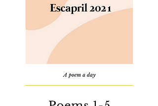 Escapril Poems 1–5