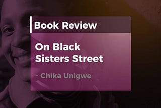 On Black Sisters Street By Chika Unigwe Book Review — Olagboye Gbemisola