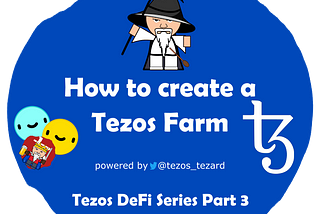 Tezos DeFi Series Part 3 — How to create a farm on Tezos