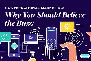 Conversational Marketing: Why You Should Believe the Buzz