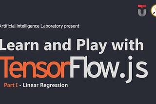 Learn and Play with TensorFlow.js [Part 1: Linear Regression]