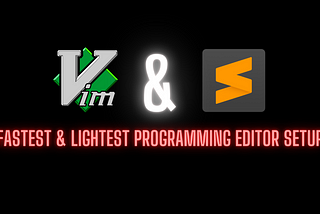 Fastest & Lightest Programming Text Editor for Any OS?