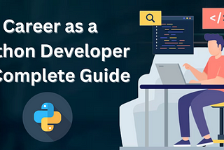 Career as a Python Developer — A Complete Guide