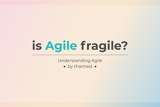 Is Agile fragile?