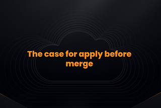 The case for apply before merge