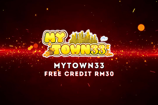 MyTown33 — Claim MyTown33 Free Credit RM30