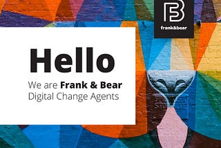 Frank & Bear, Digital Change Agents