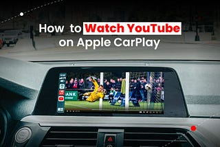 Watch YouTube on Apple CarPlay (Up to iOS 17)