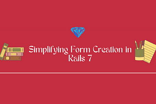 Simplifying Form Creation in Rails 7 with the Form Helper: Submitting Requests Without AJAX