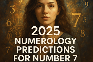 🌌 2025 Numerology Predictions for Number 7 — What Awaits You Spiritually and Emotionally