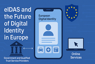 eIDAS and the Future of Digital Identity in Europe